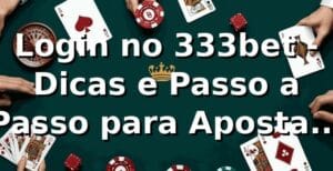 Login no 333bet - Dicas e Passo a Passo para Apostas de Sucesso